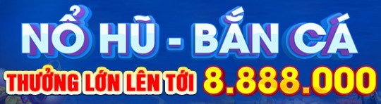 NỔ HŨ SLOT-BẮN CÁ